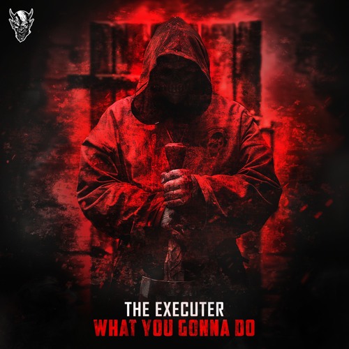 The Executer - What You Gonna Do