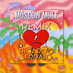 Bad Bunny - Moscow Mule (Ricardo Serrato Remix)