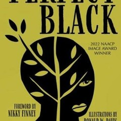 [VIEW] [EPUB KINDLE PDF EBOOK] Perfect Black by  Crystal Wilkinson,Ronald W. Davis,Nikky Finney 📔