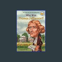 Read^^ 📖 Who Was Thomas Jefferson? [R.A.R]