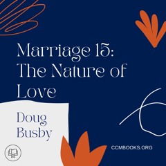 Foundations for Marriage 15: The Nature of True Love (Doug Busby)