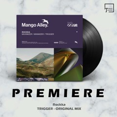 PREMIERE: Rockka - Trigger (Original Mix) [MANGO ALLEY]
