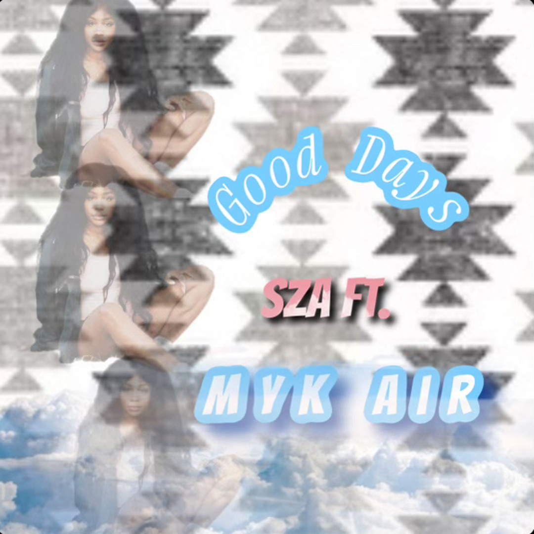 Stream SZA- Good Days by MykAir | Listen online for free on SoundCloud