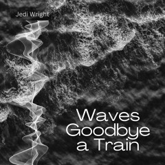 Waves Goodbye A Train