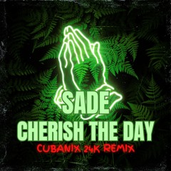 Sade - Cherish The Day ( Cubanix 24k Remix )