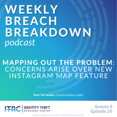 The Weekly Breach Breakdown Podcast: Mapping Out The Problem – Instagram Map Concerns - S6E26