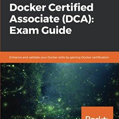 ( UHEKk ) Docker Certified Associate (DCA): Exam Guide: Enhance and validate your Docker skills by g