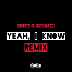 Yeah, I Know (Remix) feat. FVCKITSDON