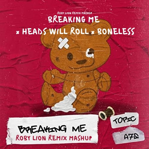 Breaking Me X Heads Will Rol X Boneless (Roby Lion Mashup) - Filtered