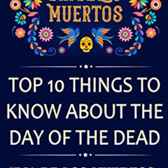 [Free] PDF 🗃️ Dia De Los Muertos: Top 10 Things To Know About The Day Of The Dead: "