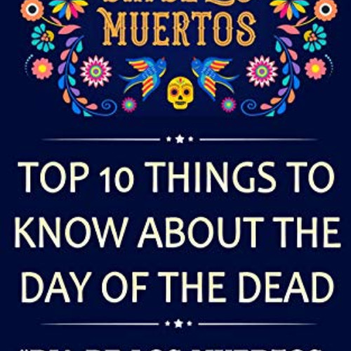 [Free] PDF 🗃️ Dia De Los Muertos: Top 10 Things To Know About The Day Of The Dead: "