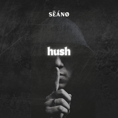SËÁNØ - HUSH [FREE DL]