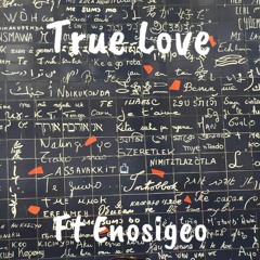 True Love Ft ERN Enosigeo