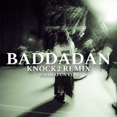 BADDADAN KNOCK2 REMIX (WHAHAPUN EDIT)