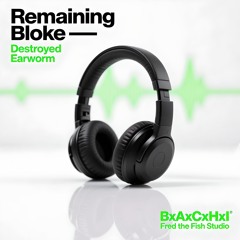 Remaining Bloke (Destroyed Earworm)