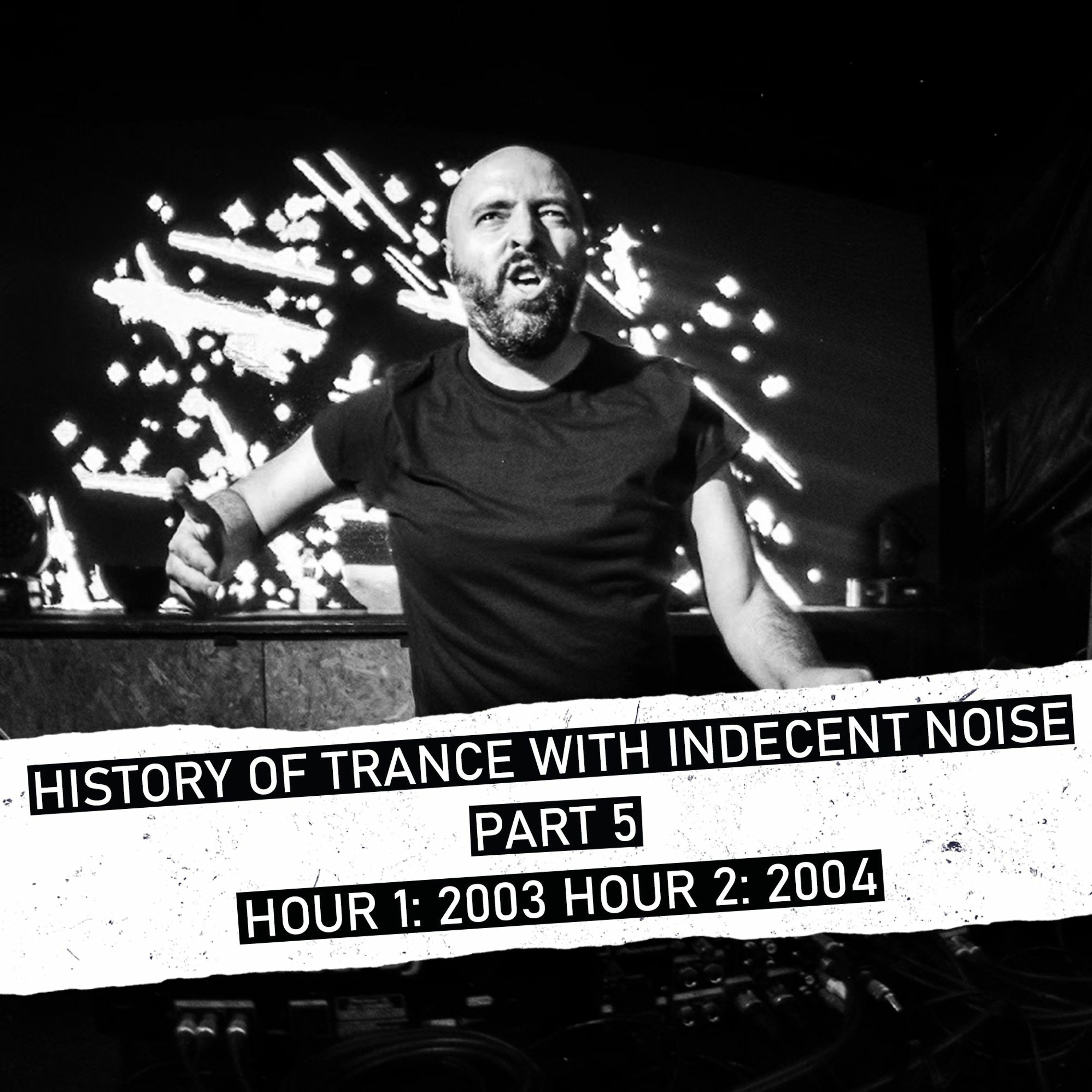 Indecent Noise Presents History Of Trance Part 5 (2003 - 2004)