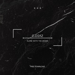 C.DIAZ - ALONE WITH THE DRUMS (FREE DOWNLOAD)