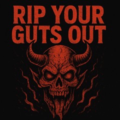RIP YOUR GUTS OUT