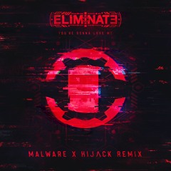Eliminate - You're Gonne Love Me (Malware X HIJΛCK Remix)