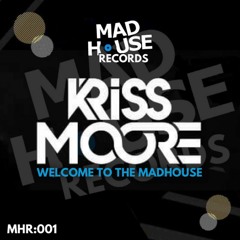 Kriss Moore- Welcome To The MadHouse