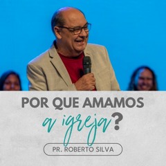 A igreja é o estágio do céu na terra | Pr. Roberto Silva