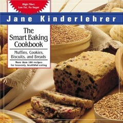 [ACCESS] KINDLE PDF EBOOK EPUB The Smart Baking Cookbook: Muffins, Cookies, Biscuits, and Breads by