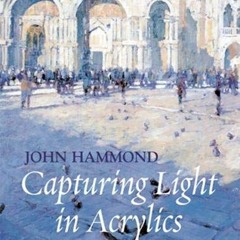 VIEW EBOOK EPUB KINDLE PDF Capturing Light in Acrylics by  John Hammond 📕