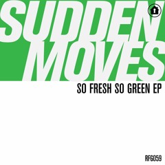 PREMIERE: Sudden Moves - So Fresh So Green [Refuge Recordings]