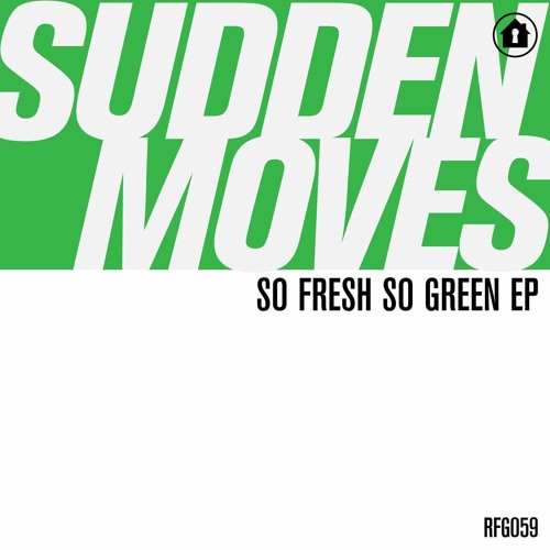 PREMIERE: Sudden Moves - So Fresh So Green [Refuge Recordings]