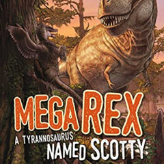ACCESS EPUB ✔️ Mega Rex: A Tyrannosaurus Named Scotty by  Dr. W. Scott Persons IV &