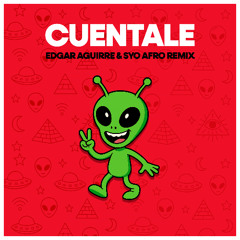 Cuentale (Edgar Aguirre & SYO Afro Remix) ***FREE DOWNLOAD***