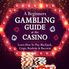 EPUB [eBook] A Beginners Gambling Guide At The Casino - Learn How To Play Blackjack