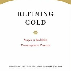 [Get] [EPUB KINDLE PDF EBOOK] Refining Gold: Stages in Buddhist Contemplative Practice (Core Teachin
