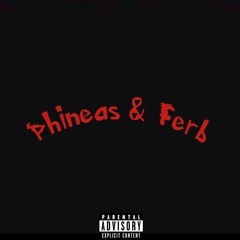 Phineas & Ferb (Prod. 2YNGLIDE)