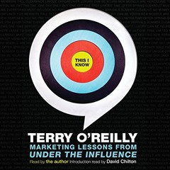 [GET] EPUB KINDLE PDF EBOOK This I Know: Marketing Lessons from Under the Influence by  Terry O'Reil