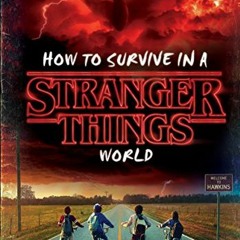 [Access] EBOOK 📜 How to Survive in a Stranger Things World (Stranger Things) by  Mat