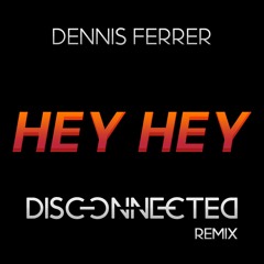 Hey Hey - Dennis Ferrer (Disconnected Remix)