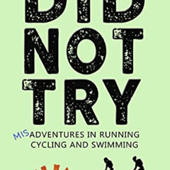 DOWNLOAD KINDLE 💘 Did Not Try: Misadventures in Running, Cycling and Swimming (DNF S