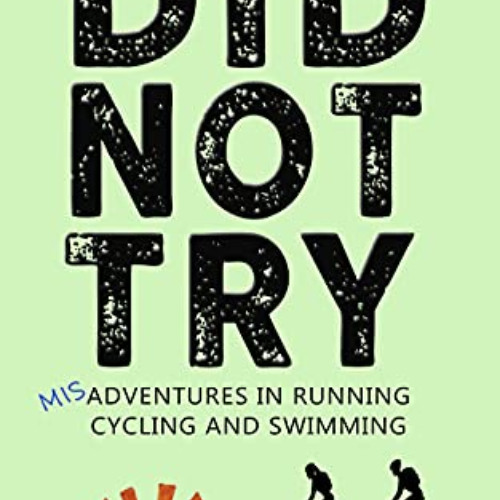FREE PDF 📤 Did Not Try: Misadventures in Running, Cycling and Swimming (DNF Series B