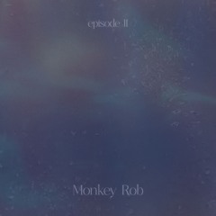episode II ~ w/  Monkey Rob
