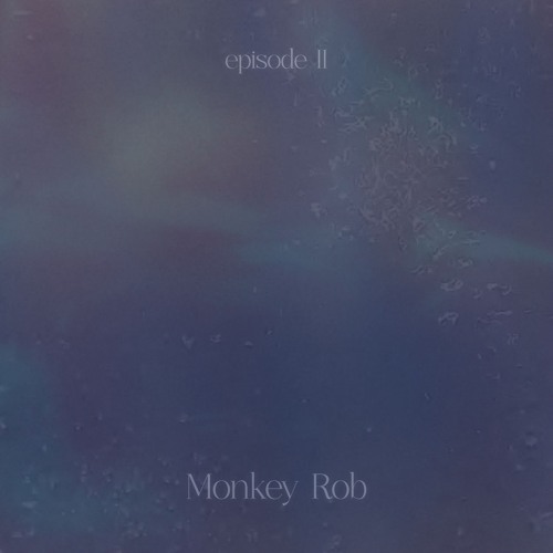 episode II ~ w/  Monkey Rob