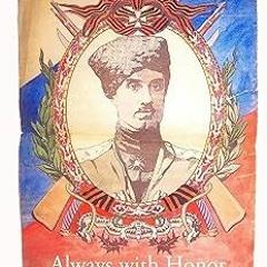 ) Always with Honor: The Memoirs of General Wrangel BY: Pyotr Wrangel (Author),Sophie Goulston