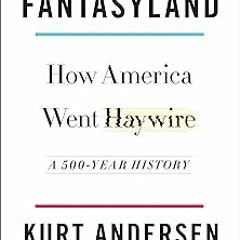 Fantasyland: How America Went Haywire: A 500-Year History BY Kurt Andersen (Author) ( Full Audiobook