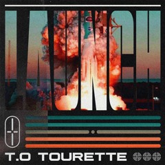 T.O Tourette - LAUNCH
