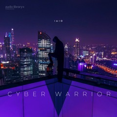 Cyber Warrior - Iaio | Free Background Music | Audio Library Release