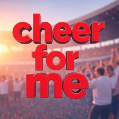 Cheer For Me