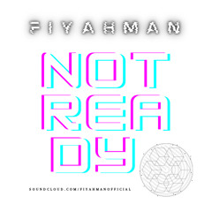 Fiyahman -  Not Ready