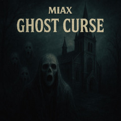 ghost curse -  MIAX