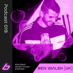 019 - Ben Walsh (UK) | Black Seven Music Podcast