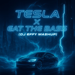 Tesla x Eat The Bass (DJ Effy Mashup)